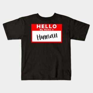 Hello My Name is Human Kids T-Shirt